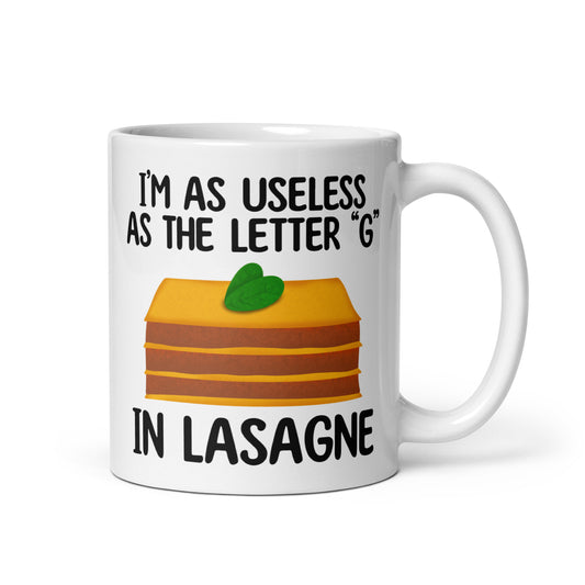 "I'm As Useless As The Letter 'G' In Lasagne" Mug