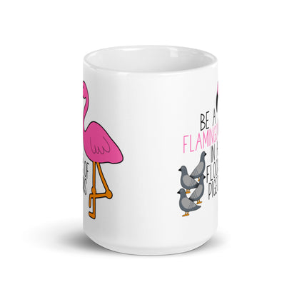 "Be A Flamingo In A Flock Of Pigeons" Mug